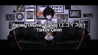 Parsley Onuma  Egoist エゴイスト Türkçe Çeviri [upl. by Aidaas]