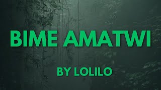 BIME AMATWI BY LOLILO [upl. by Ahsiuqat931]