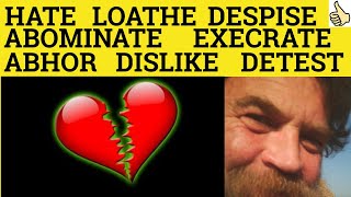 🔵 Hate Loathe Detest Abhor Dislike Despise Abominate Execrate  C2 English Vocabulary [upl. by Bael]