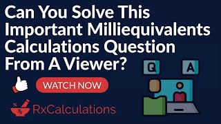 Important Milliequivalents Calculations Question from Viewer [upl. by Kraft502]