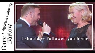 I Shouldve Followed You Home  Gary Barlow amp Agnetha Faltskog [upl. by Euqimod]