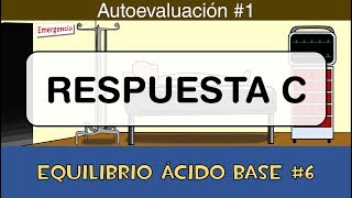 Equilibrio ácido base 6 💉 Respuesta C  Autoevaluación 1 [upl. by Nniroc207]