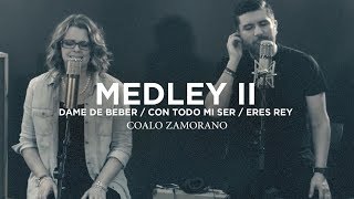 Coalo Zamorano  Medley 2  Dame De Beber Con Todo Mi Ser Eres Rey [upl. by Bokaj]