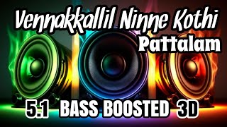 Vennakkallil Ninne Kothi Pattalam BASS BOOSTED 51 [upl. by Elyrpa965]