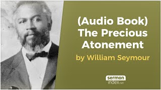 Audio Book The Precious Atonement by William Seymour [upl. by Naillil864]