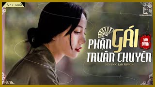 Truyện Ngắn  PHẬN GÁI TRUÂN CHUYÊN Tập 7Cuối  Tiểu Thuyết Tình Cảm Đời Thực [upl. by Rolanda]