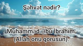 Şəhvət nədir  Muhamməd Əbu İbrahim [upl. by Seys235]