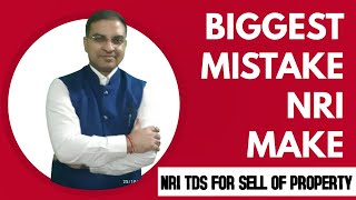 What is the biggest mistake NRI make while selling property in India  NRI TDS on properties [upl. by Eerazed320]