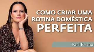 Como criar uma ROTINA DOMÉSTICA Perfeita na sua casa  com Pati Penna [upl. by Arela]