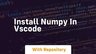 install numpy in vscode [upl. by Avalsorim]