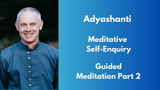 Adyashanti Guided Meditation  Meditative Self Enquiry  Part 2 [upl. by Enrique]