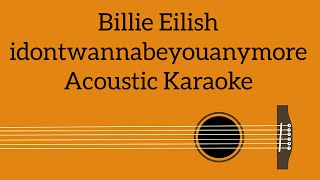 Billie Eilish  idontwannabeyouanymore Acoustic Karaoke [upl. by Cherry]