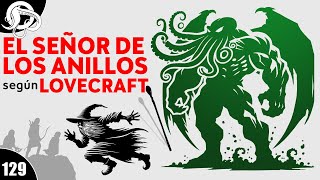 ¿Y SI LOVECRAFT hubiera escrito EL SEÑOR DE LOS ANILLOS [upl. by Patten]