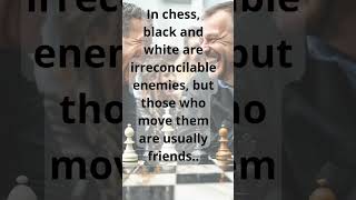 In chess black and white are irreconcilable enemies but those who move them are usually friends [upl. by Nod541]