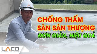 Cách Chống Thấm Sàn Sân Thượng Sàn Mái Đơn Giản Hiệu Quả  Xây Nhà Trọn Gói LACO [upl. by Onder942]