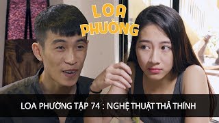 Loa Phường Tập 74  NGHỆ THUẬT THẢ THÍNH  Phim Hài 2018 [upl. by Nauqet]