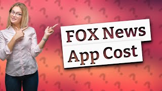 Does the FOX News app cost money [upl. by Chadburn]