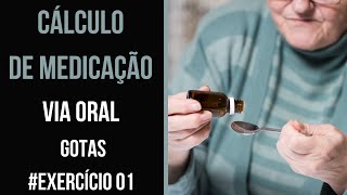 CÁLCULO DE MEDICAÇÃO VIA ORAL EM GOTAS  EXERCÍCIO 01 [upl. by Shurlocke]