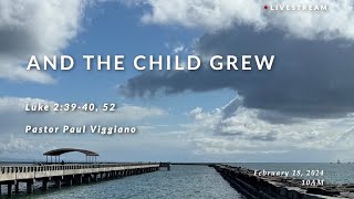 Sunday  Luke Pt 18 And the Child Grew  Pastor Paul Viggiano  Luke 239 40 52 [upl. by Merete]