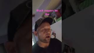 black rappers be like [upl. by Meelas]