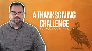 A Thanksgiving Challenge For Your Youth Ministry [upl. by Barry]