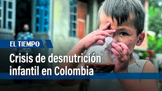 Crisis de desnutrición infantil en Colombia  El Tiempo [upl. by Mayfield350]