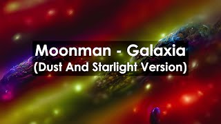 Moonman  Galaxia Dust And Starlight Version [upl. by Finnie652]