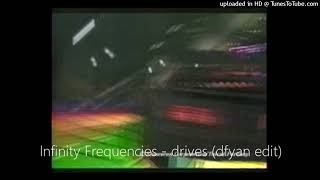 Infinity Frequencies  drives dfyan edit [upl. by Keily594]