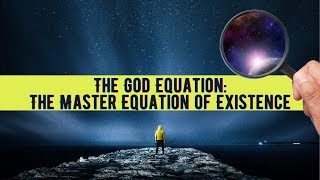 THE GOD EQUATION The Master Equation of Existence [upl. by Euseibbob39]