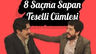 Hepimizin Söylediği 8 Saçma Sapan Teselli Cümlesi [upl. by Lobell]