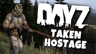 DayZ Standalone  Taken Hostage [upl. by Ahsinet]