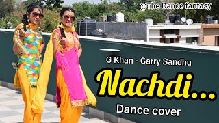 Nachdi  G khan  Garry Sandhu  Dance Cover  The Dance Fantasy  Latest Song [upl. by Acinoev422]