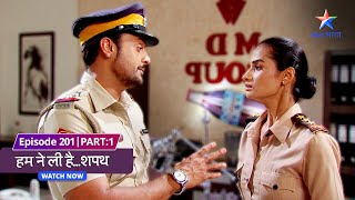 EPISODE201 Part 01  Humne Li HaiShapath  Kya hai uss ajeeb chor ka raaz starbharat [upl. by Selohcin]