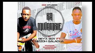 BEYX BBOY FT NIZZOH GALACHA  KAMWAMBIE officialaudio [upl. by Namad52]