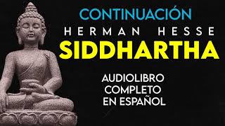 AUDIOLIBRO  SIDDHARTHA Herman Hesse Completo en Español Voz Real Humana CONTINUACIÓN [upl. by Dohsar490]