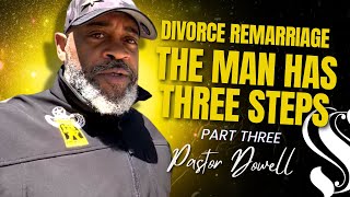 Divorce Remarriage Part Three  The Man Has Three Steps  Pastor Dowell [upl. by Arvy960]