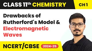 Drawbacks of Rutherford’s Model Electromagnetic Waves  Class 11 Chemistry Chapter 2  CBSE 202425 [upl. by Talanian]