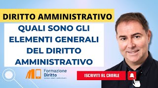 DIRITTO AMMINISTRATIVO  QUALI SONO GLI ELEMENTI GENERALI DEL DIRITTO AMMINISTRATIVO [upl. by Akinirt]