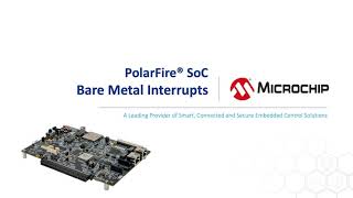 PolarFire® SoC  Bare Metal Interrupts Using CLINT Interrupts [upl. by Chapnick]