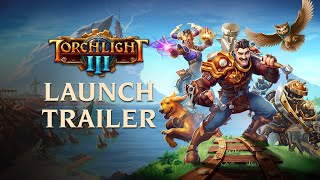 Torchlight III  Official Launch Trailer [upl. by Eanahc]