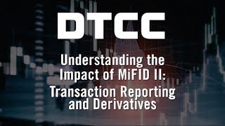 Understanding the Impact of MiFID II Transaction Reporting and Derivatives [upl. by Trilbie]