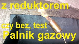 Palnik czy z reduktorem czy bez test palnika dekarskiego [upl. by Nolat479]