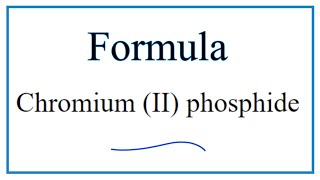 How to Write the Formula for Chromium II phosphide [upl. by Nylrats]