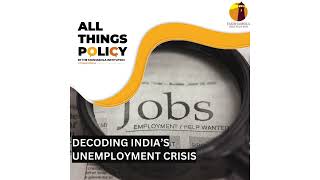 All Things Policy  Decoding India’s unemployment crisis [upl. by Nail]