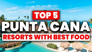 Top 5 AllInclusive Resorts in Punta Cana with The BEST FOOD [upl. by Tnilf556]