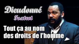 Tout ça au nom des droits de lhomme  3ème extrait du spectacle de Dieudonné  Foxtrot 2012 [upl. by Racso999]