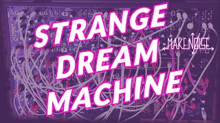 Strange Dream Machine  Make Noise [upl. by Winifield112]