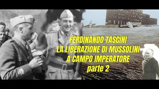 LA LIBERAZIONE DI MUSSOLINI A CAMPO IMPERATORE testimonianza di FERDINANDO TASCINI parte 2 [upl. by Yetak]