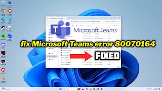 FIXED Microsoft Teams error 80070164 in windows 1011 [upl. by Sierra74]