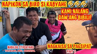 NAPIKON SA BIRO SI KABYAHE KAMI NALANG DAW ANG BIBILI  PAGSIPAT SA NABILOG SA STOCKYARD PART 2 [upl. by Ennaus]